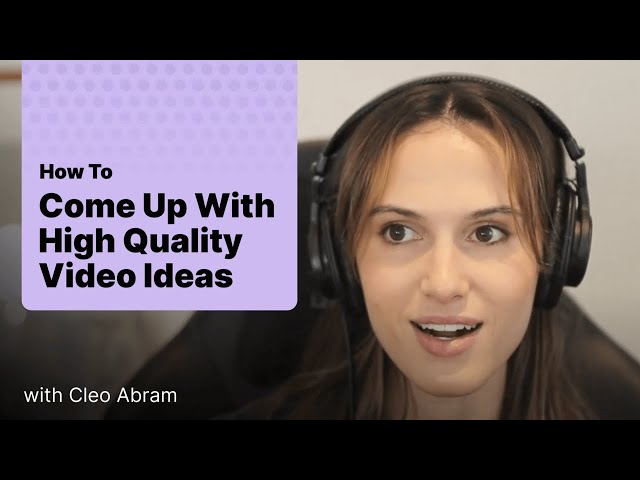 How to come up with insanely high quality video ideas w/ Cleo Abram