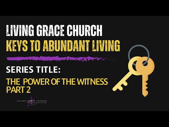 Keys To Abundant Living | "The Power of the Witness" Part 2 | Living Grace Church