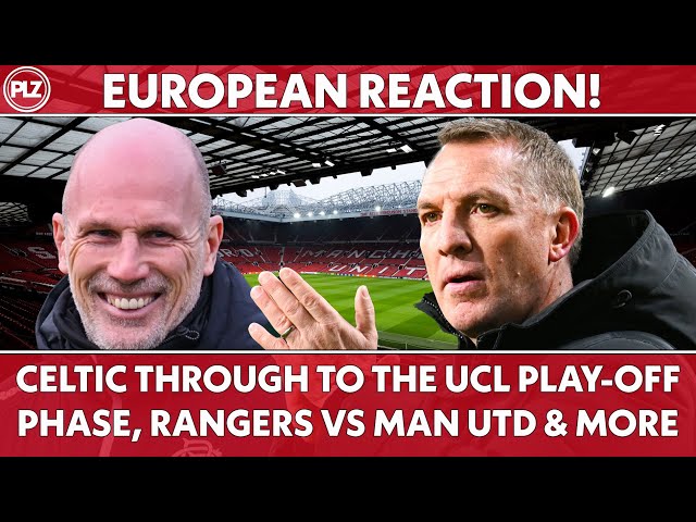 🚨European Reaction - Celtic Reach UCL Play-Offs, Kyogo to Rennes & Man United vs Rangers Preview