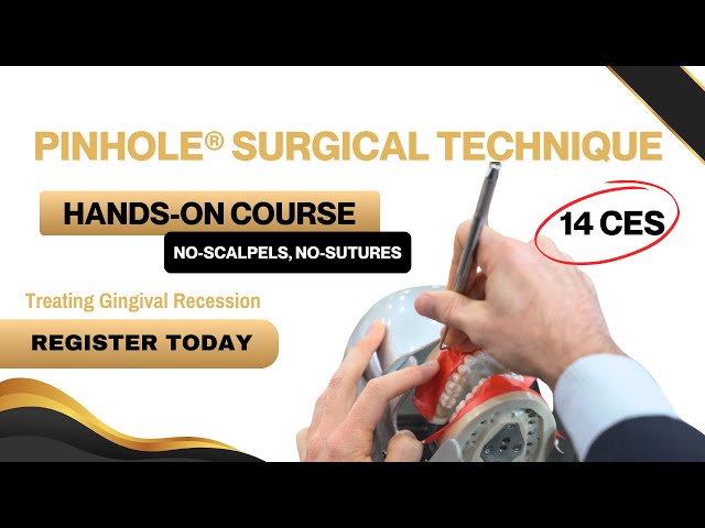 Get Certified to Treat Gingival Recession with the Revolutionary Pinhole® Surgical Technique