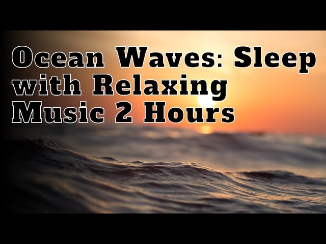 Ocean Waves: Sleep With Relaxing Music