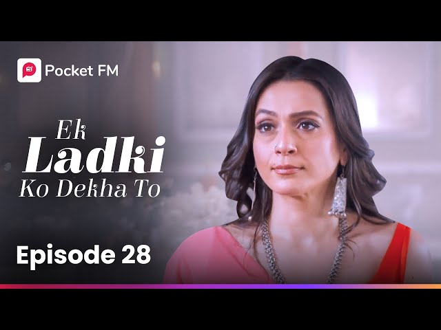 Episode 28 | Ek Ladki Ko Dekha To | Pocket FM