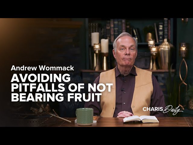 Avoiding the Pitfalls of Not Bearing Fruit - Andrew Wommack - Charis Daily - Season 2 Ep. 16