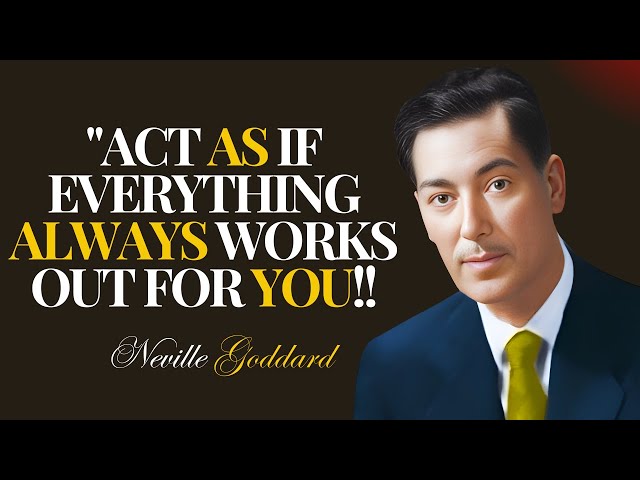 ACT AS IF EVERYTHING ALWAYS WORKS OUT FOR YOU:| NEVILLE GODDARD TEACHINGS |