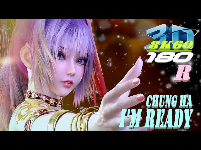 CHUNG HA (청하) - I'm Ready, Experience 8K 3D VR180, Dance, ダンス, KPOP, MMD, VaM, 3DVR, Special Ver.