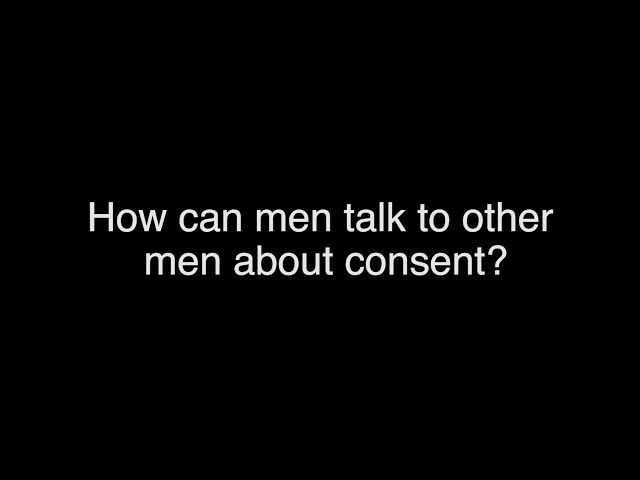 How can men talk to other men about consent?