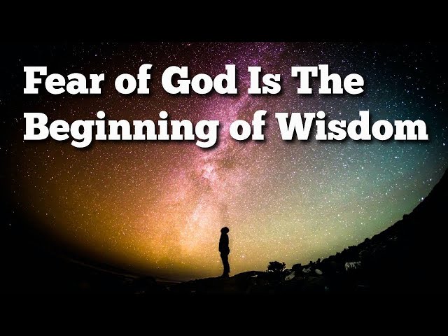 THE FEAR OF THE LORD IS THE BEGINNING OF WISDOM