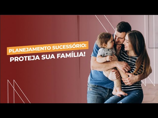 Planejamento sucessório: proteja sua família!