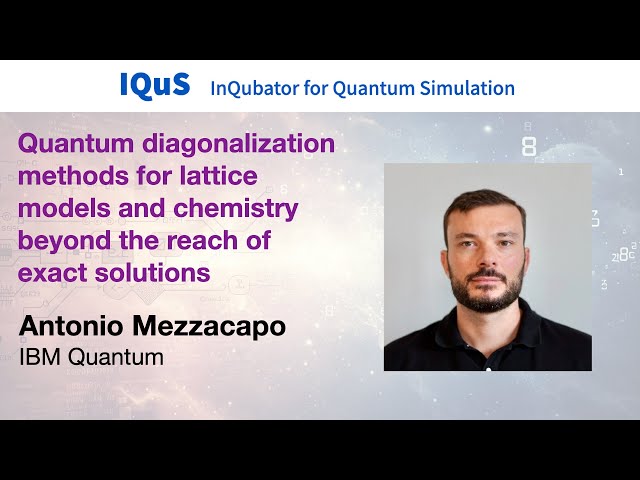 Antonio Mezzacapo: Quantum diagonalization methods for lattice models