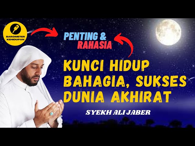 Ini Dia Kunci Hidup Bahagia Sukses Dunia Akhirat - Syekh Ali Jaber