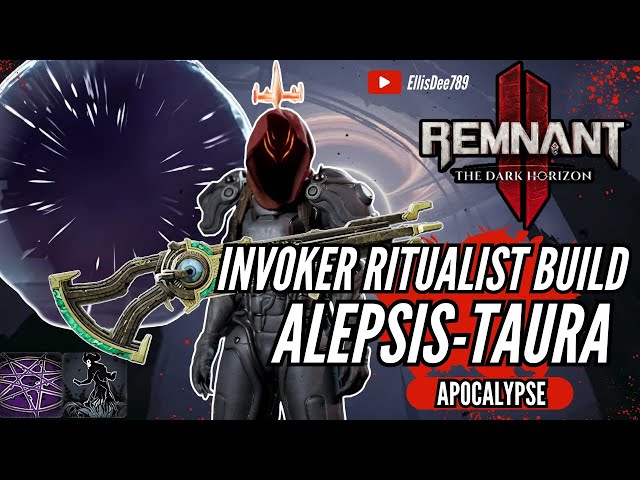 Alepsis-Taura APOCALYPSE STATUS EFFECT RITUALIST INVOKER BUILD - Remnant 2