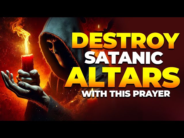 Destroy Satanic Altars in 24 Hours with This Powerful Prayer! | Daily Prayers