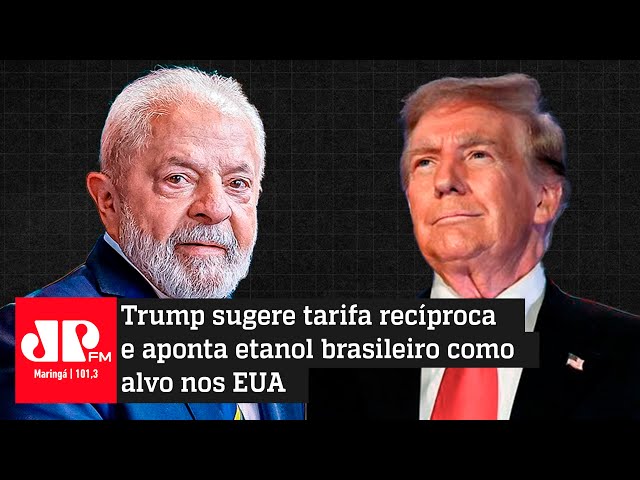 Trump sugere tarifa recíproca e aponta etanol brasileiro como alvo nos EUA