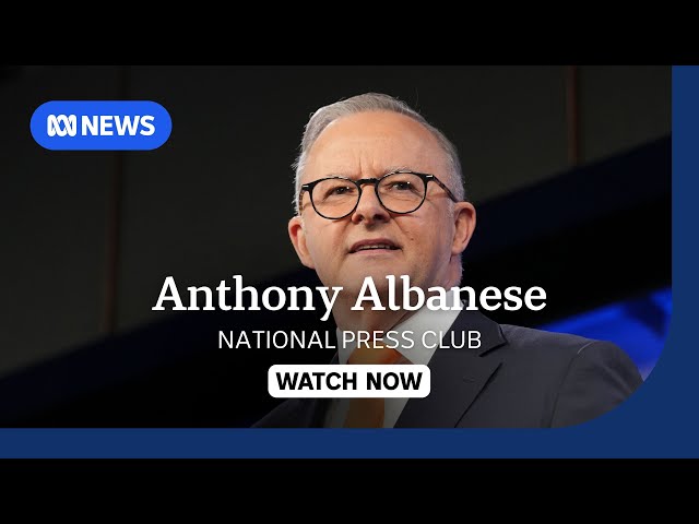 LIVE: Prime Minister Anthony Albanese addresses National Press Club | ABC News