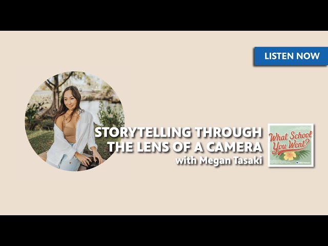 Storytelling Through the Lens of a Camera (with Megan Tasaki)