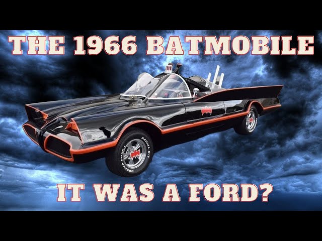 The 1966 Batmobile & Which FORD was used to build it