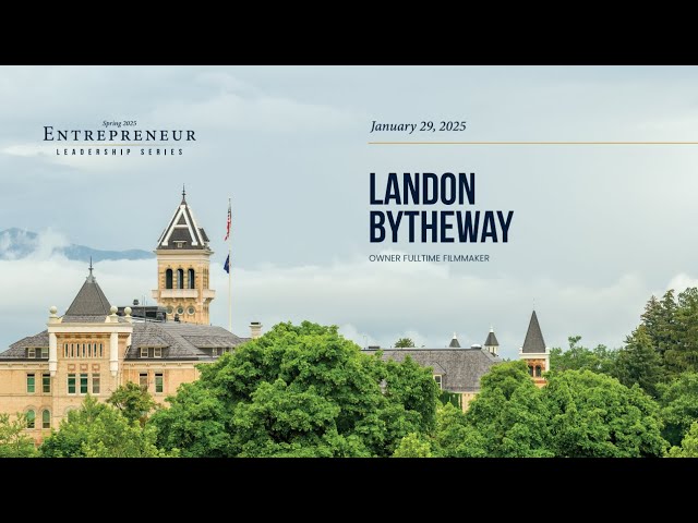 Entrepreneurship Leadership Series: Landon Bytheway