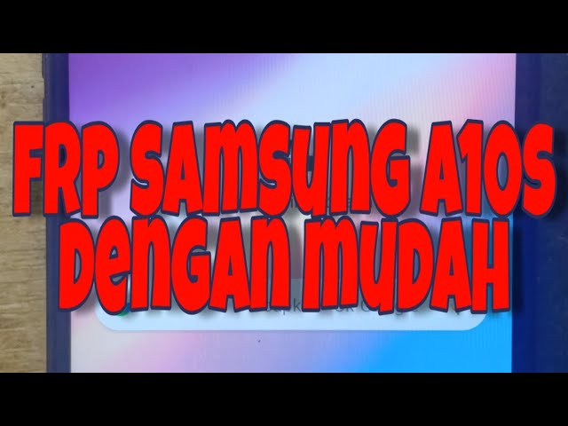 cara atasi Samsung A10s terkunci akun google frp dengan mudah untuk pemula