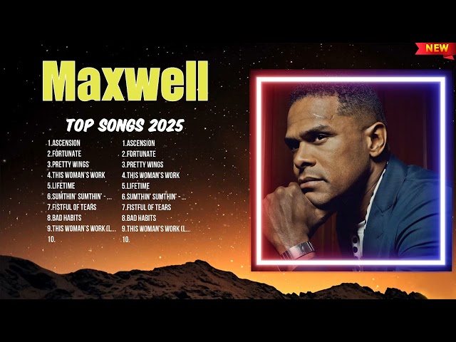 Maxwell 2025 Music Playlist ~ Top Hits ~ Hottest Songs