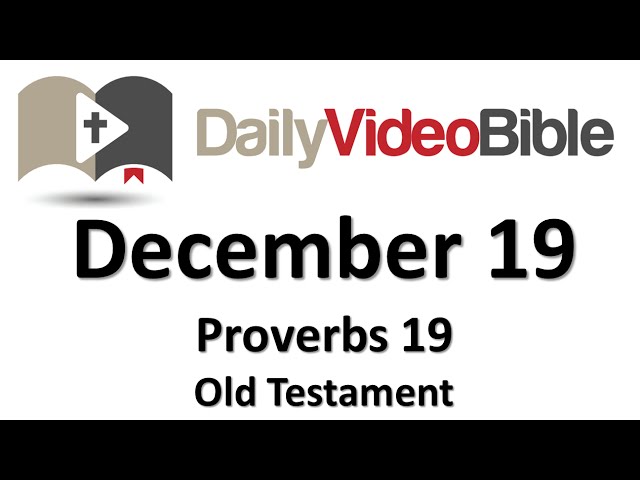 December 19 Proverbs 19 Old Testament for the Daily Video Bible DVB