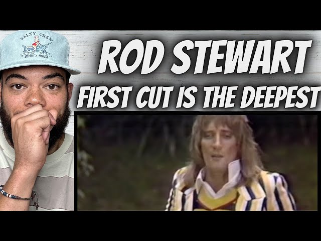 YALL WERE RIGHT!| FIRST TIME HEARING Rod Stewart  - The First Cut Is The Deepest REACTION