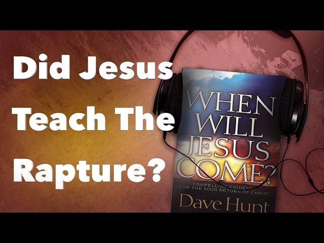 Did Jesus Teach The Rapture?