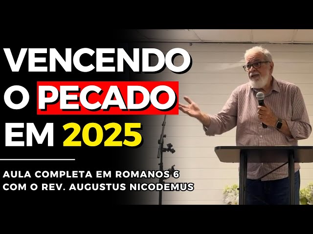 COMO VENCER O PECADO em 2025 (Rm 6) | Augustus Nicodemus