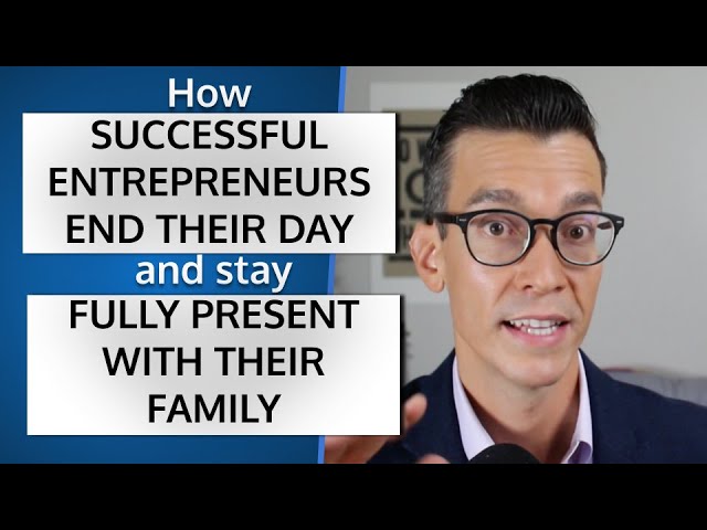 How Great Business Owners End Their Day & Transition From Work To Family