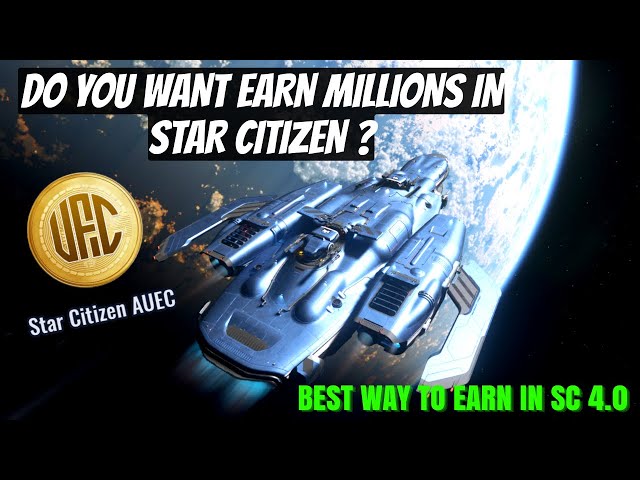 Ultimate AUEC Earning Strategy in Star Citizen 4.0