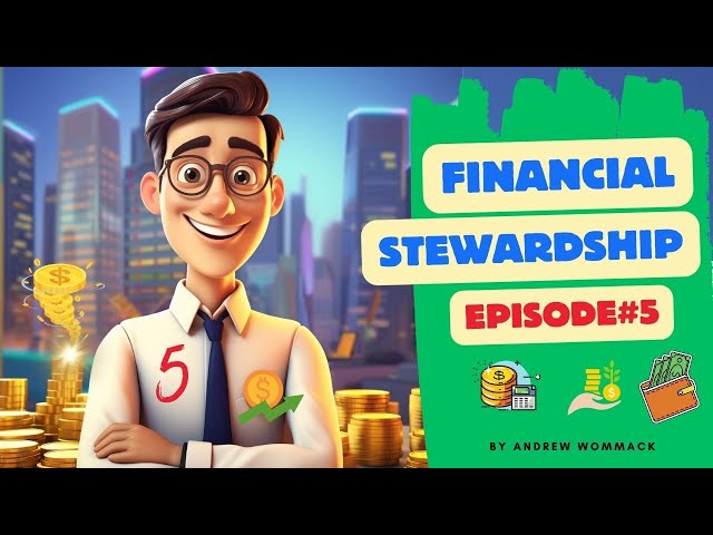 FINANCIAL STEWARDSHIP EPISODE 5 | ANDREW WOMMACK