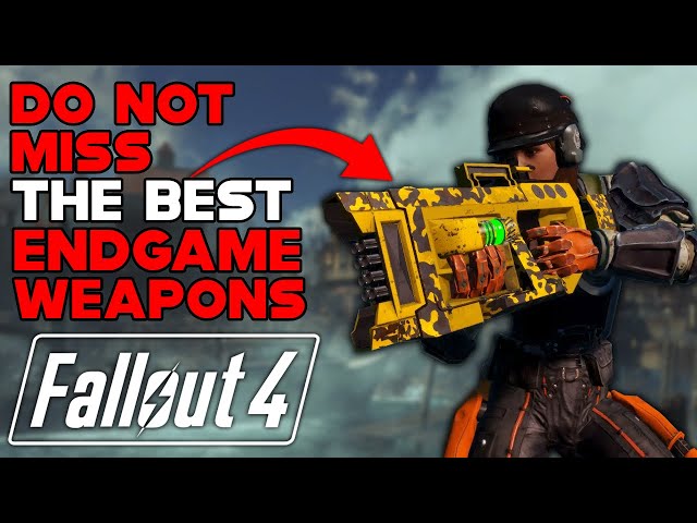 DO NOT MISS THE BEST ENDGAME WEAPONS IN FALLOUT 4