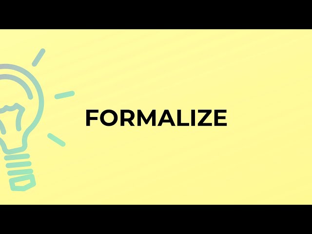 What is the meaning of the word FORMALIZE?