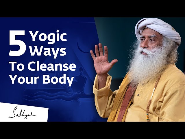 5 Yogic Ways To Cleanse Your Body | Sadhguru