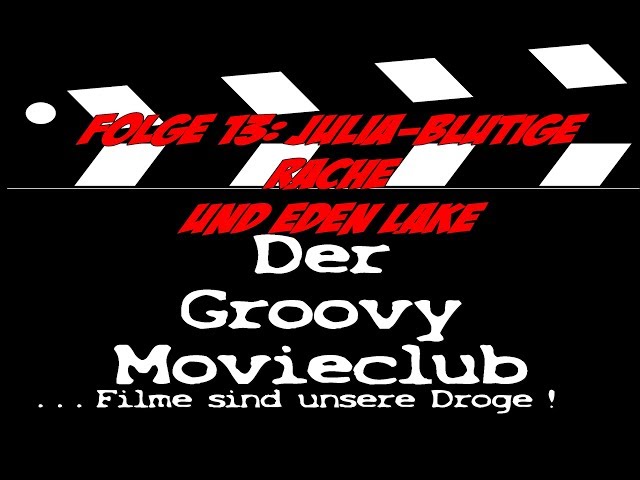 Groovy Movieclub Archiv Folge 13:Julia Blutige Rache und Eden Lake