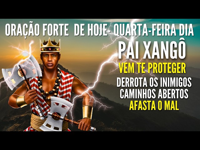 QUARTA FEIRA DIA DE XANGO PARA AFASTAR INIMIGOS PROTEÇÃO CONTRA O MAL ABRIR CAMINHOS PEÇA JUSTIÇA