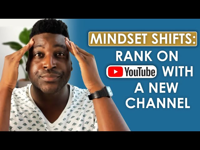 4 Mindset Shifts for Ranking on YouTube With a New Channel