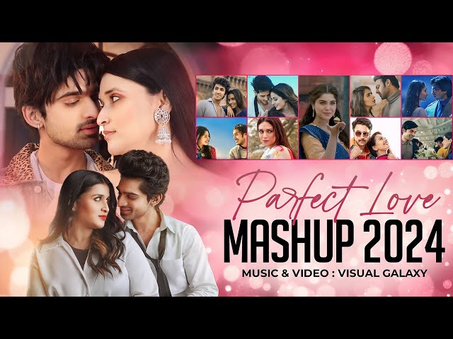 Perfect Love Mashup | Visual Galaxy | Bollywood Lofi Songs | Arijit Singh | Clueless Love Songs 2024