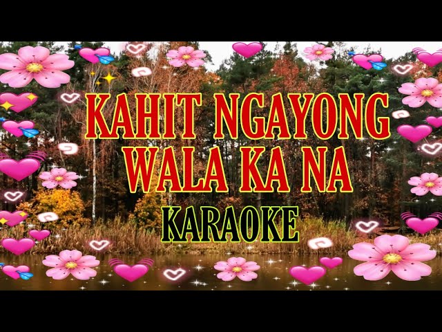 Kahit Ngayong Wala Ka Na - Karaoke