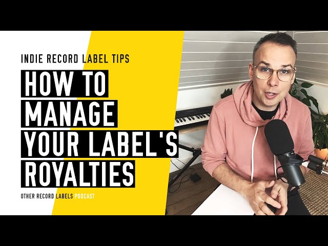 How to Manage Your Label's Royalties - Quick Tips for Record Labels [2023]