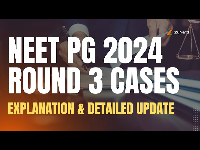 NEET PG 2024 | Round 3 Cases Explanation & Detailed update