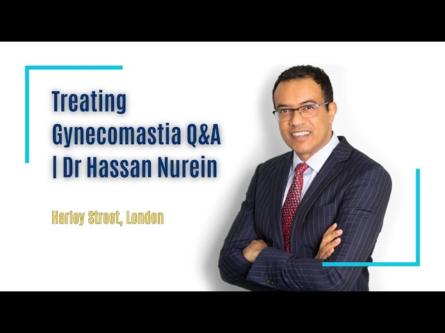 Treating Gynecomastia Q&A with | Dr Hassan Nurein