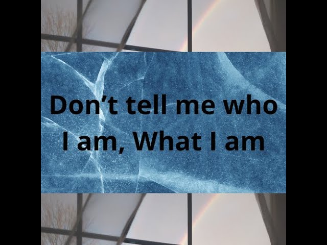 "Don't tell me who I am, What I am" Full Album