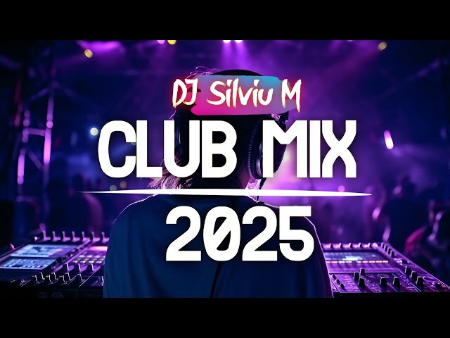 Music Mix 2025 | Party Club Dance 2025 | Best Remixes Of Popular Songs 2025 MEGAMIX (DJ Silviu M)