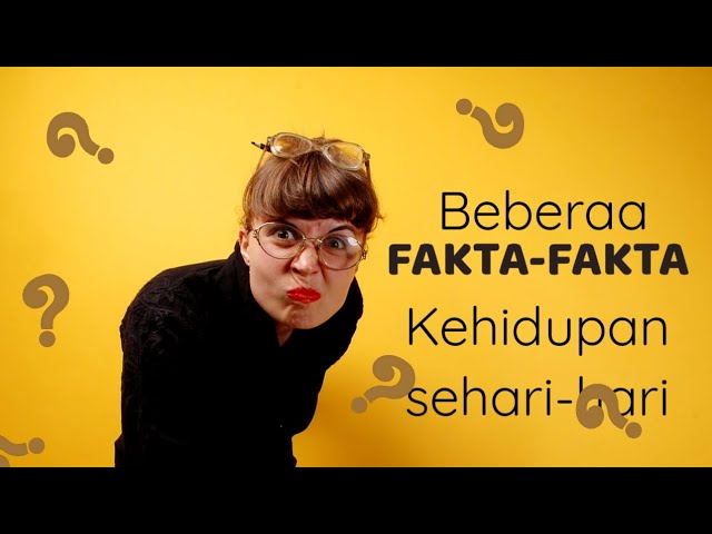 FAKTA-FAKTA TENTANG KEHIDUPAN SEHARI-HARI