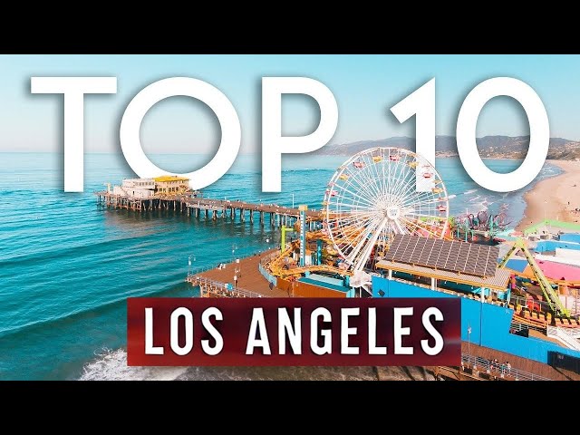 Top 10 Things to Do in Los Angeles – Your Ultimate California Travel Guide