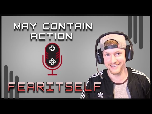 May Contain Action Ep. 4 - Ft. Fearitself