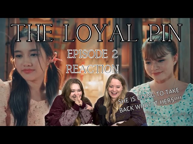 Reaction to The Loyal Pin #ปิ่นภักดิ์ Episode 2 (with Kristen and Abby)