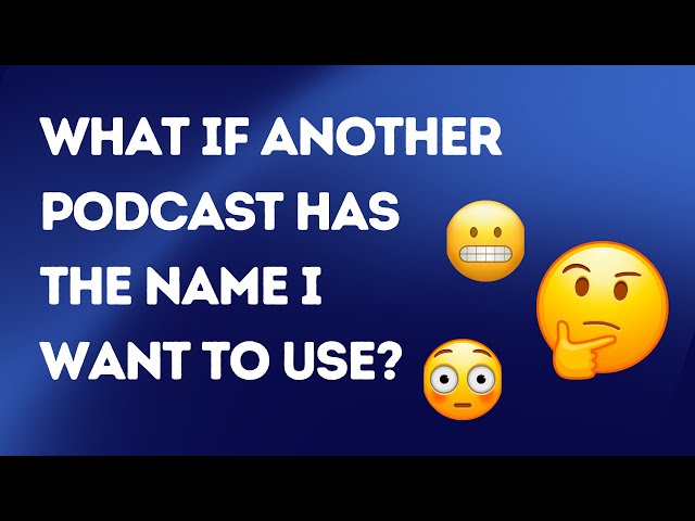 What if another podcast already has the name I want to use? — Legal Concerns & Industry Etiquette