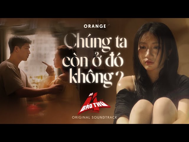 MV CHÚNG TA CÒN Ở ĐÓ KHÔNG? - Orange | OST Phim "Bộ Tứ Báo Thủ" Tết 2025 Movie | Đạo diễn Trấn Thành