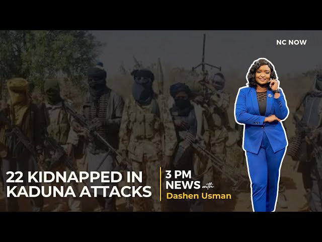 22 Abducted in Kaduna Bandit Attacks - 3 PM News, 26 January, 2024